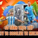 So Sánh Trực Tiếp CakhiaTV vs Socolive vs Multicanais